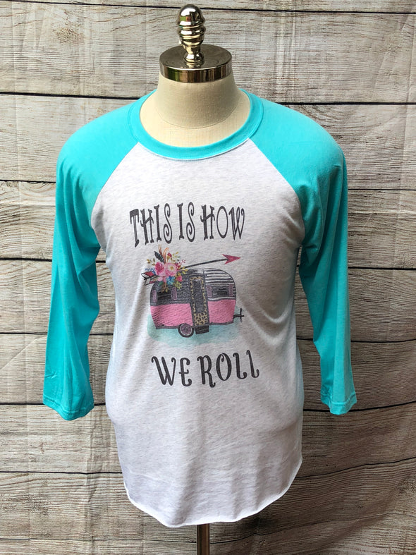 This is How We Roll Camper Raglan shirt