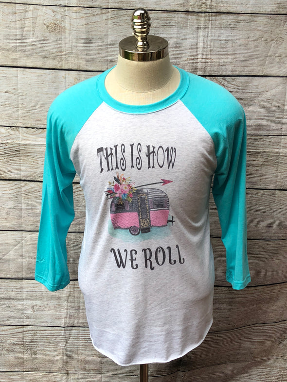 This is How We Roll Camper Raglan shirt