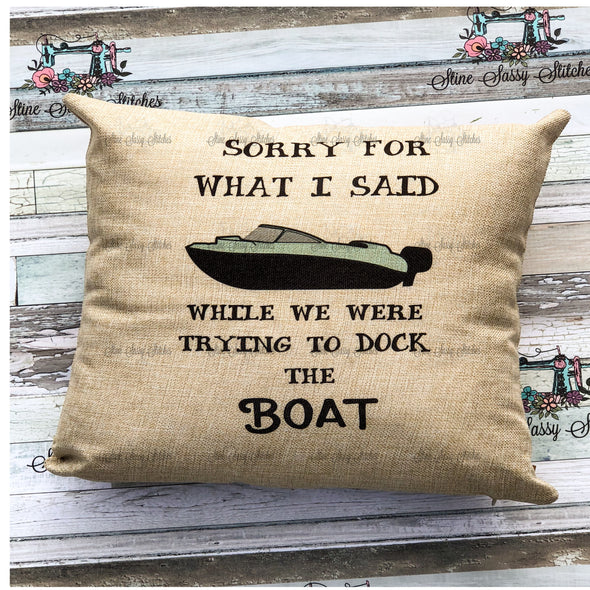 Burlap Pillow Cover Sorry For What I Said While We Were Trying To Dock the Boat