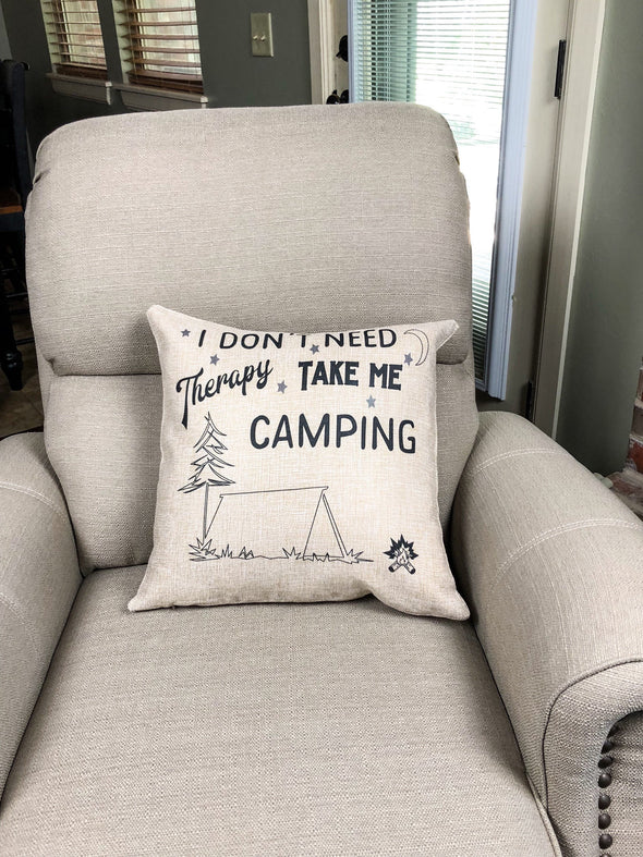 I Don't Need Therapy Take Me Camping Pillow Cover