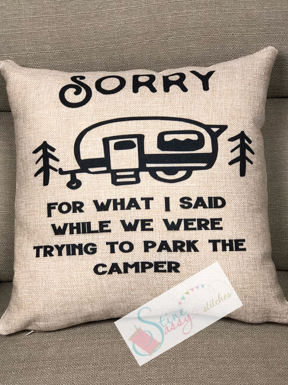 Sorry For What I said When We Were Trying to Park the Camper Burlap Pillow Cover