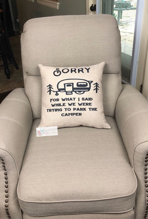 Sorry For What I said When We Were Trying to Park the Camper Burlap Pillow Cover