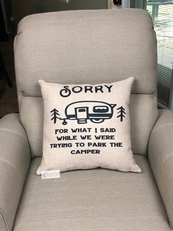 Sorry For What I said When We Were Trying to Park the Camper Burlap Pillow Cover