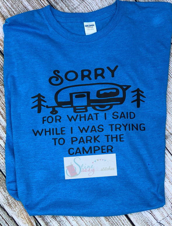 Sorry For What I Said While I Was Trying To Park The Camper Camping T-Shirt Funny Camper T-shirt|Sorry graphic t-shirt