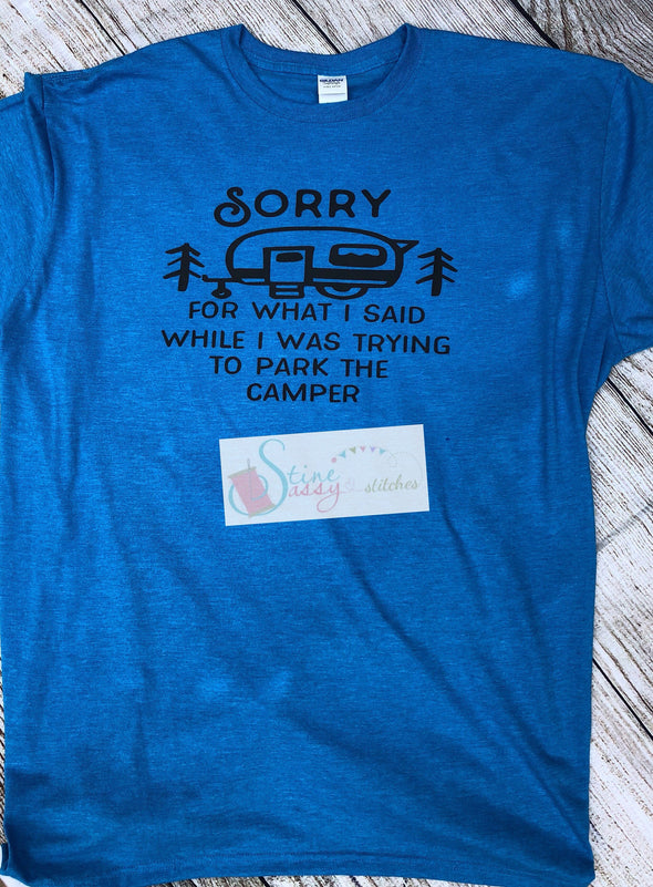 Sorry For What I Said While I Was Trying To Park The Camper Camping T-Shirt Funny Camper T-shirt|Sorry graphic t-shirt