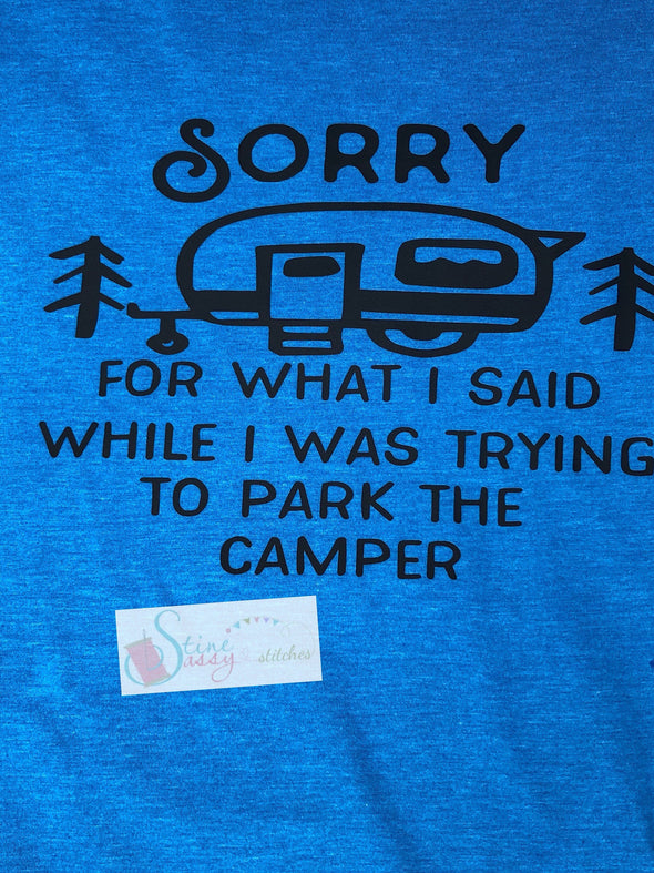 Sorry For What I Said While I Was Trying To Park The Camper Camping T-Shirt Funny Camper T-shirt|Sorry graphic t-shirt