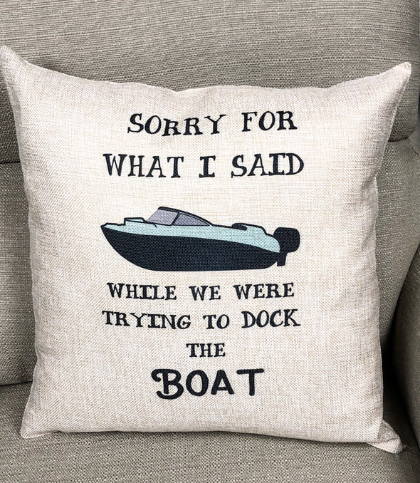 Sorry For What I Said When We Were Trying to Dock The Boat Lake Decor Pillow Cover
