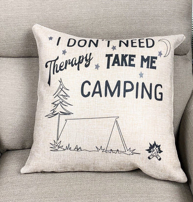 I Don't Need Therapy Take Me Camping Pillow Cover