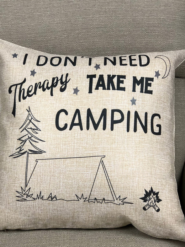 I Don't Need Therapy Take Me Camping Pillow Cover