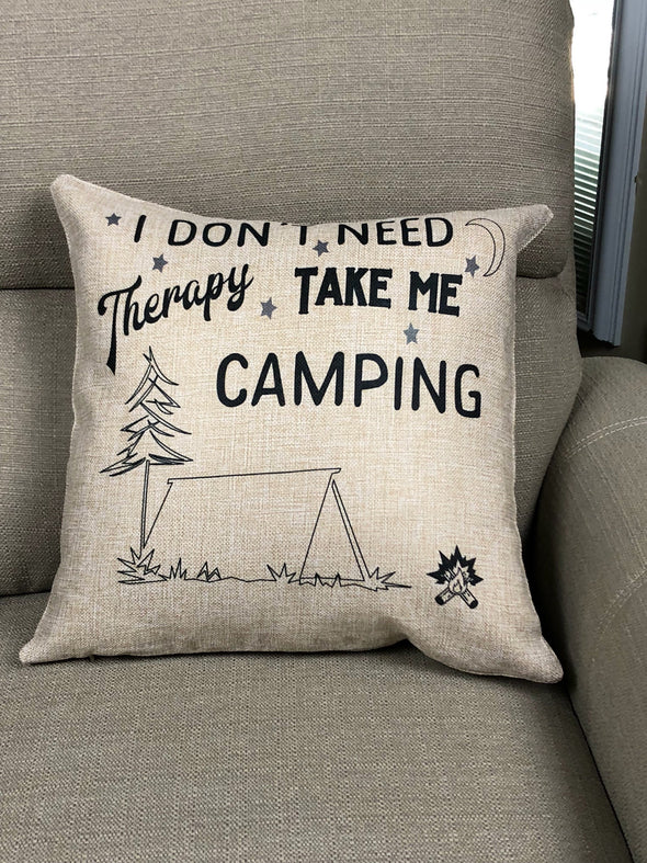 I Don't Need Therapy Take Me Camping Pillow Cover