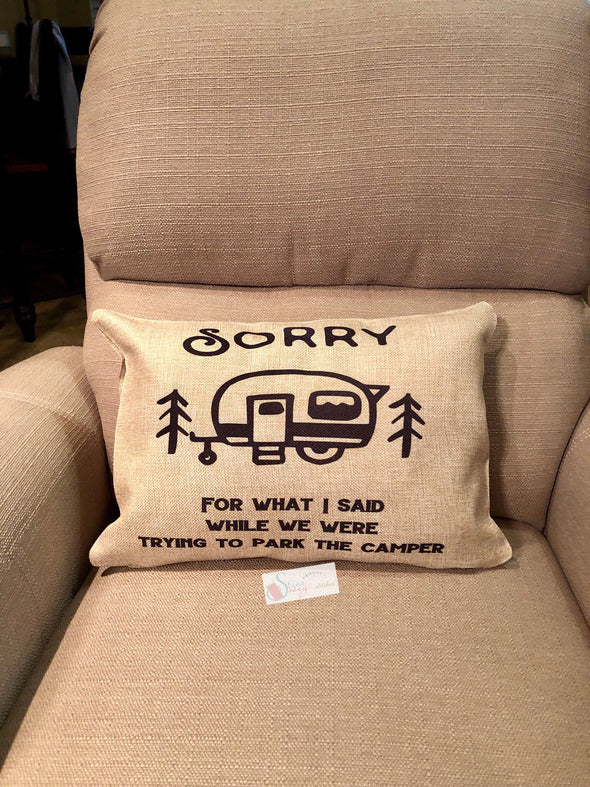 Sorry For What I said When We Were Trying to Park the Camper Burlap Pillow Cover