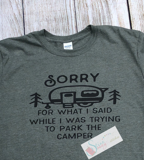 Sorry For What I Said While I Was Trying To Park The Camper Camping T-Shirt