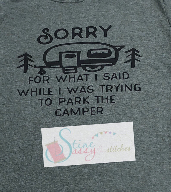 Sorry For What I Said While I Was Trying To Park The Camper Camping T-Shirt