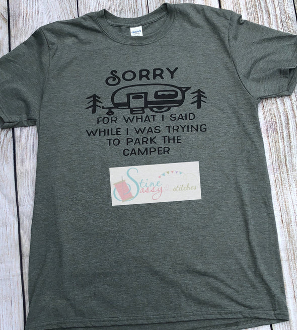 Sorry For What I Said While I Was Trying To Park The Camper Camping T-Shirt