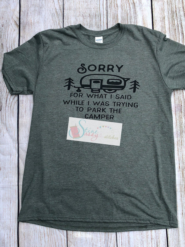 Sorry For What I Said While I Was Trying To Park The Camper Camping T-Shirt