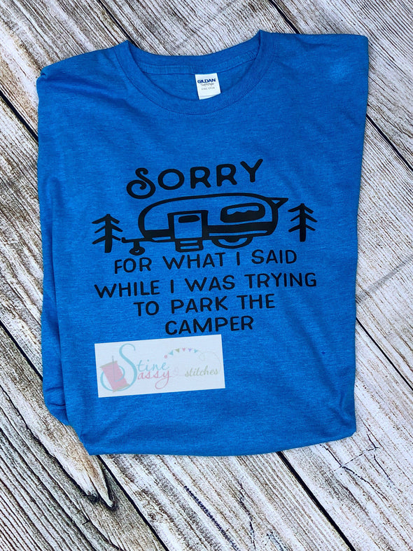 Sorry For What I Said While I Was Trying To Park The Camper Camping T-Shirt