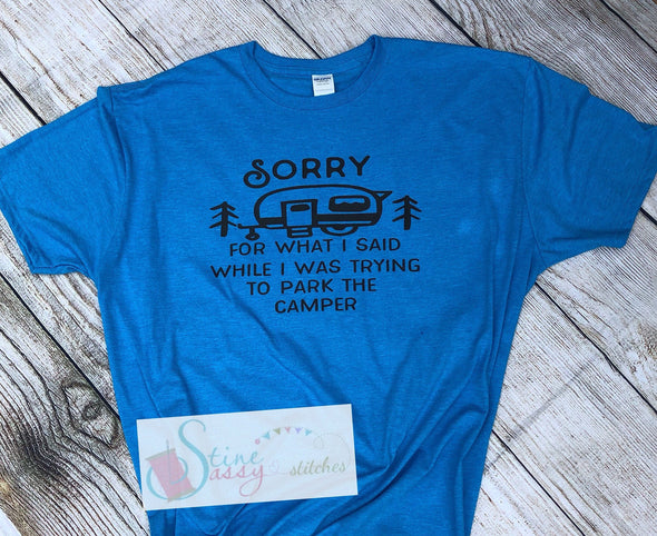 Sorry For What I Said While I Was Trying To Park The Camper Camping T-Shirt Funny Camper T-shirt|Sorry graphic t-shirt
