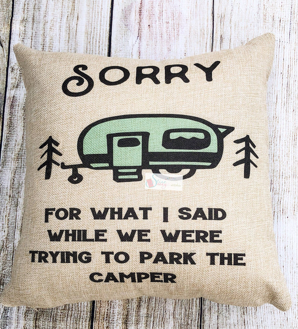Camper Burlap Pillow Cover  Sorry For What I Said
