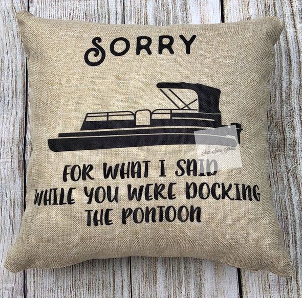 Pontoon Life  Pillow Cover Sorry for what I said Dock the Pontoon while YOU were docking the boat
