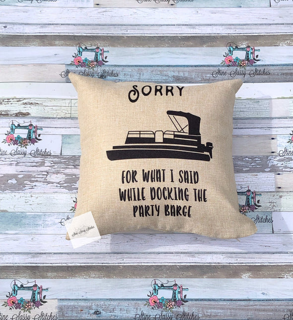 Pontoon Party Barge Burlap Pillow Sorry For What I Said