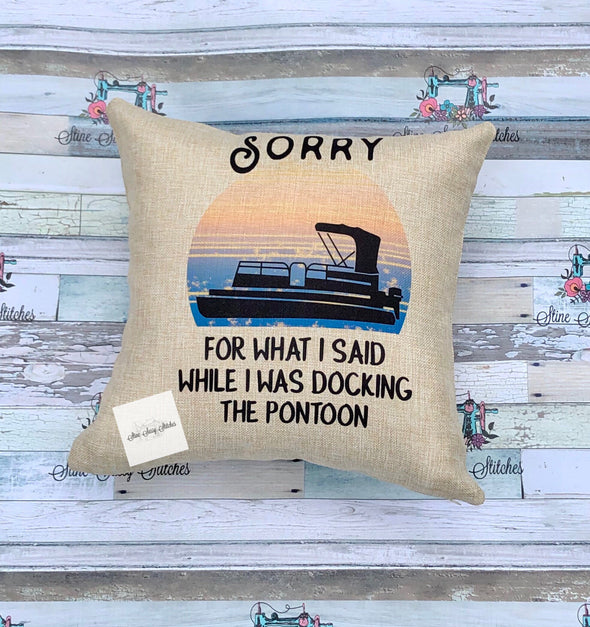 Pontoon Pillow Sorry For What I said While I Was Docking The Pontoon