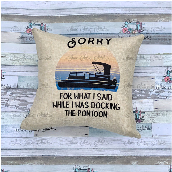 Pontoon Pillow Sorry For What I said While I Was Docking The Pontoon