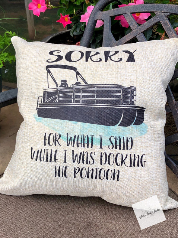 Pontoon Pillow Cover  Sorry For What I said While I Was Docking The Pontoon