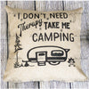I Don't Need Therapy Take Me Camping Burlap Pillow Cover